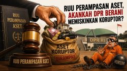RUU Perampasan Aset, Akankah DPR Berani Memiskinkan Koruptor?